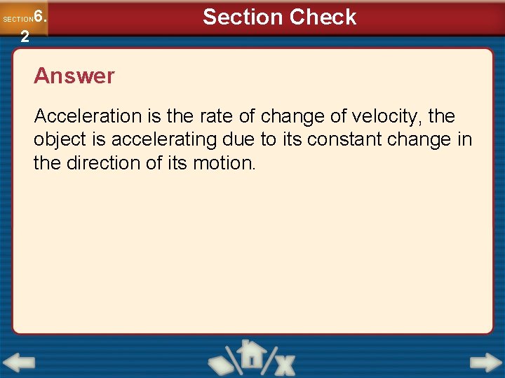 6. SECTION 2 Section Check Answer Acceleration is the rate of change of velocity,