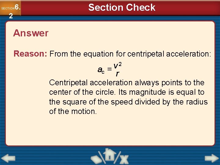 6. SECTION 2 Section Check Answer Reason: From the equation for centripetal acceleration: Centripetal 6. SECTION 2 Section Check Answer Reason: From the equation for centripetal acceleration: Centripetal