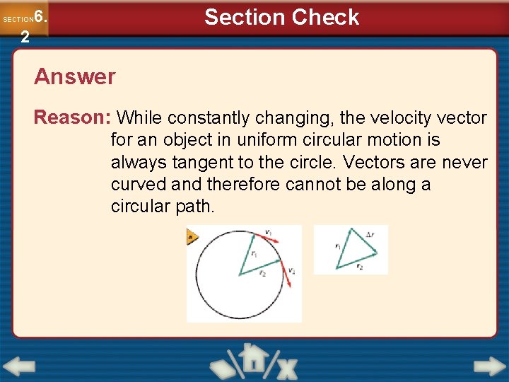 Section Check 6. SECTION 2 Answer Reason: While constantly changing, the velocity vector for