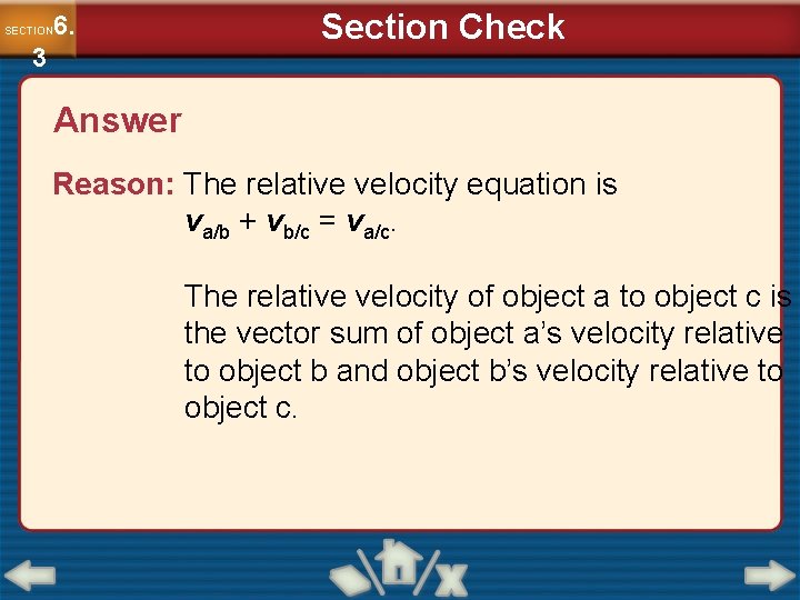 6. SECTION 3 Section Check Answer Reason: The relative velocity equation is va/b + 6. SECTION 3 Section Check Answer Reason: The relative velocity equation is va/b +