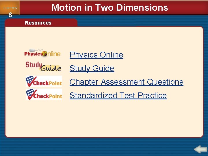 Motion in Two Dimensions CHAPTER 6 Resources Physics Online Study Guide Chapter Assessment Questions Motion in Two Dimensions CHAPTER 6 Resources Physics Online Study Guide Chapter Assessment Questions