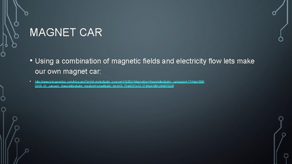 MAGNET CAR • Using a combination of magnetic fields and electricity flow lets make