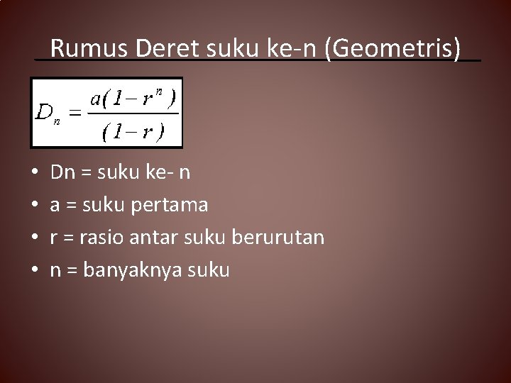 Rumus Deret suku ke-n (Geometris) • • Dn = suku ke- n a =