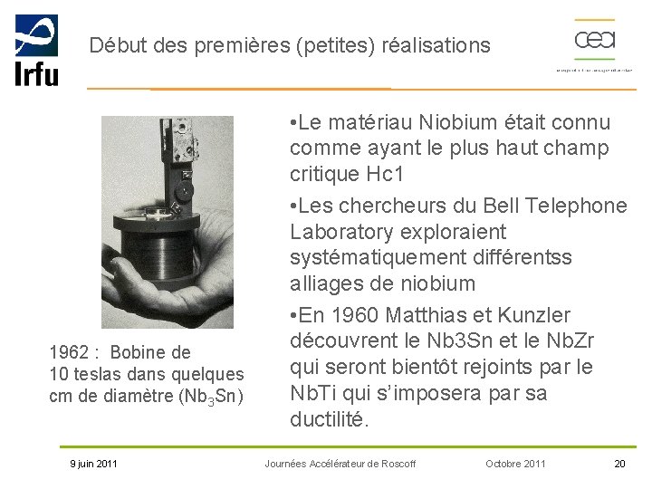 Début des premières (petites) réalisations • Le matériau Niobium était connu comme ayant le