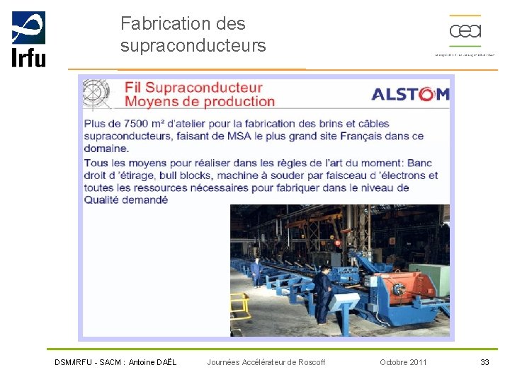 Fabrication des supraconducteurs DSM/IRFU - SACM : Antoine DAËL Journées Accélérateur de Roscoff Octobre