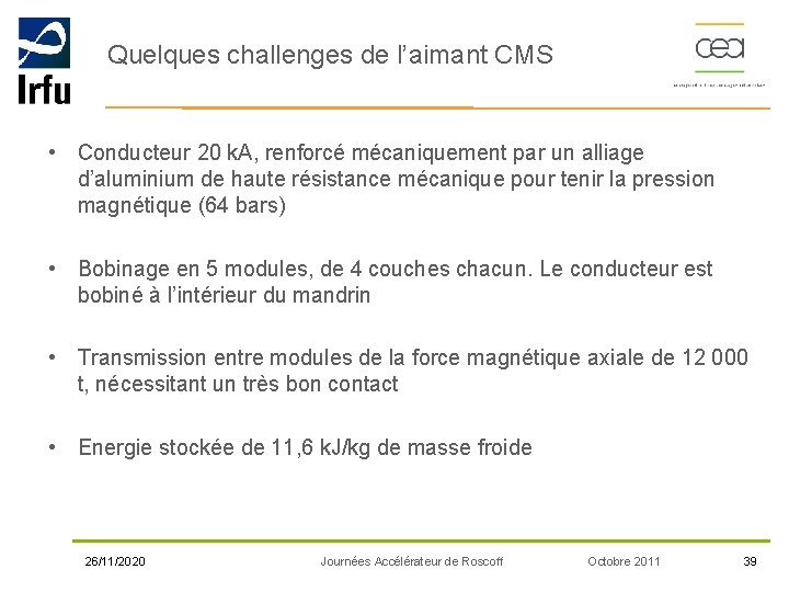 Quelques challenges de l’aimant CMS • Conducteur 20 k. A, renforcé mécaniquement par un