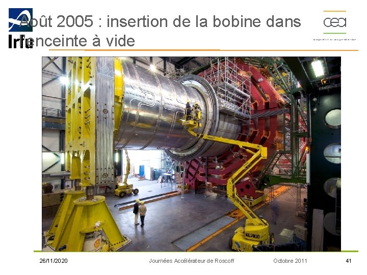 Août 2005 : insertion de la bobine dans l’enceinte à vide 26/11/2020 Journées Accélérateur