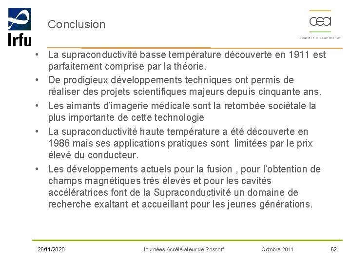 Conclusion • La supraconductivité basse température découverte en 1911 est parfaitement comprise par la