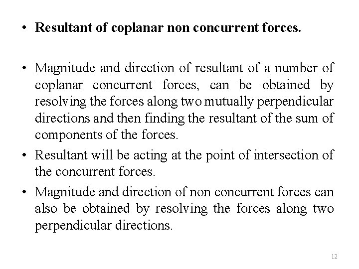  • Resultant of coplanar non concurrent forces. • Magnitude and direction of resultant