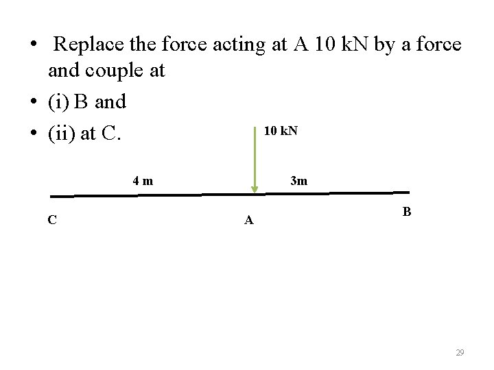  • Replace the force acting at A 10 k. N by a force