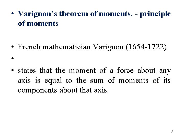  • Varignon’s theorem of moments. - principle of moments • French mathematician Varignon