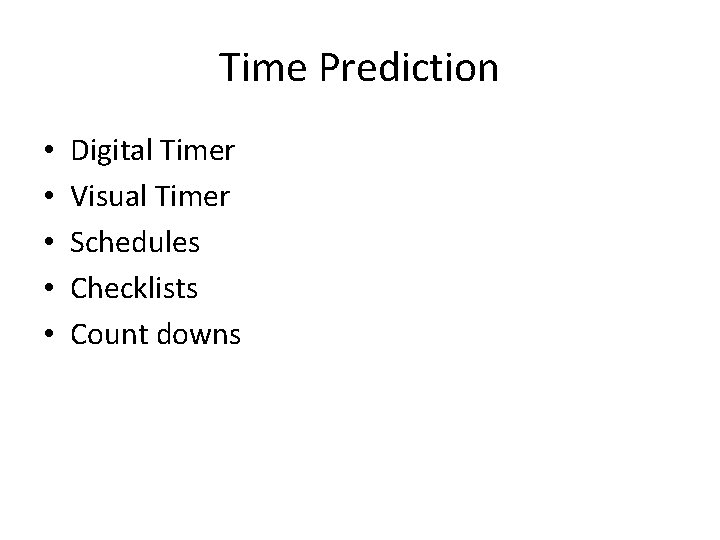 Time Prediction • • • Digital Timer Visual Timer Schedules Checklists Count downs 