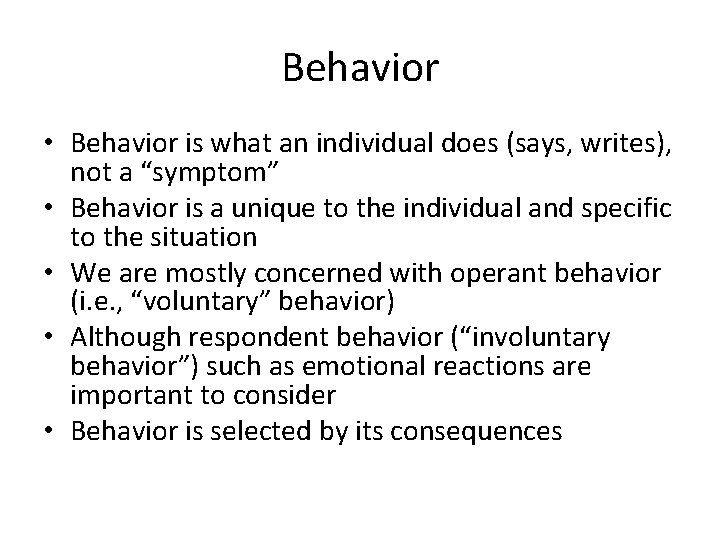 Behavior • Behavior is what an individual does (says, writes), not a “symptom” •