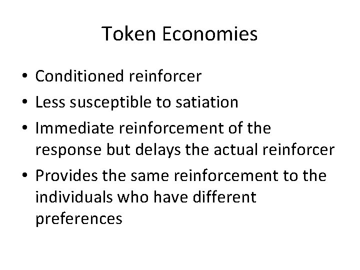Token Economies • Conditioned reinforcer • Less susceptible to satiation • Immediate reinforcement of