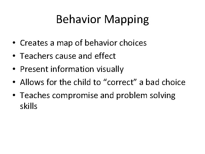 Behavior Mapping • • • Creates a map of behavior choices Teachers cause and