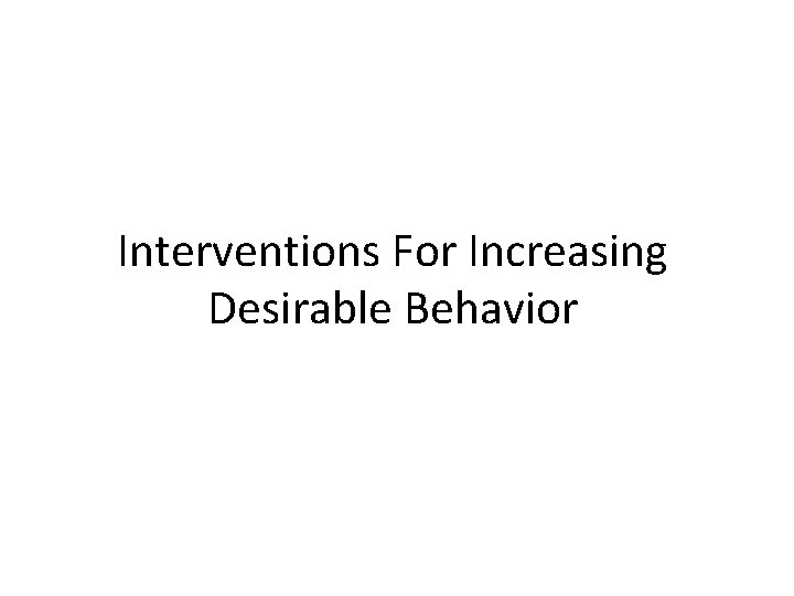 Interventions For Increasing Desirable Behavior 