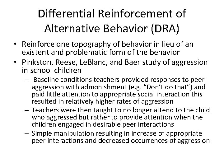 Differential Reinforcement of Alternative Behavior (DRA) • Reinforce one topography of behavior in lieu