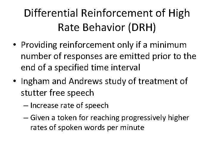 Differential Reinforcement of High Rate Behavior (DRH) • Providing reinforcement only if a minimum