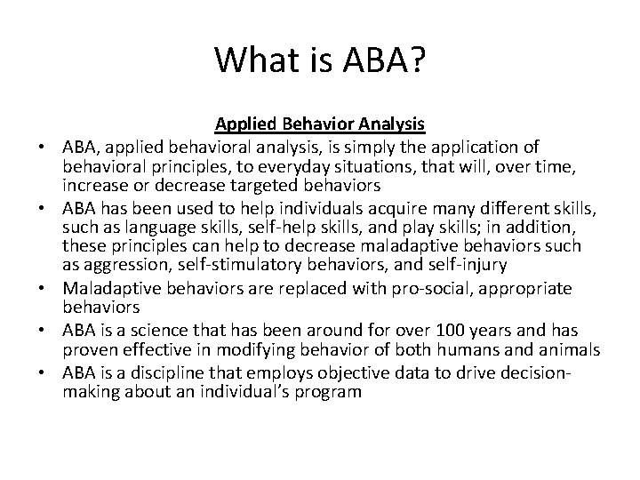 What is ABA? • • • Applied Behavior Analysis ABA, applied behavioral analysis, is