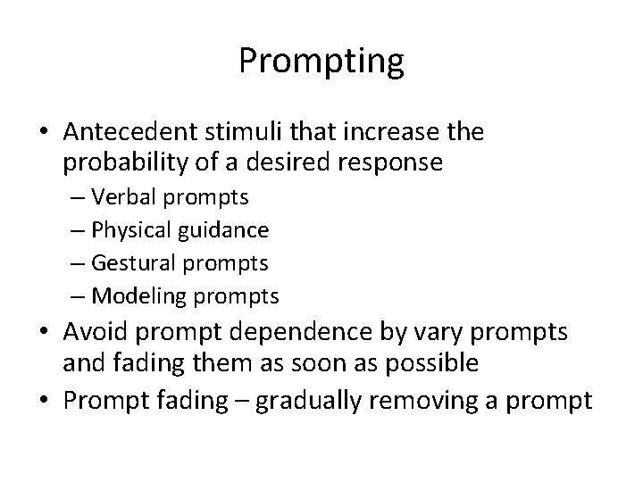 Prompting • Antecedent stimuli that increase the probability of a desired response – Verbal