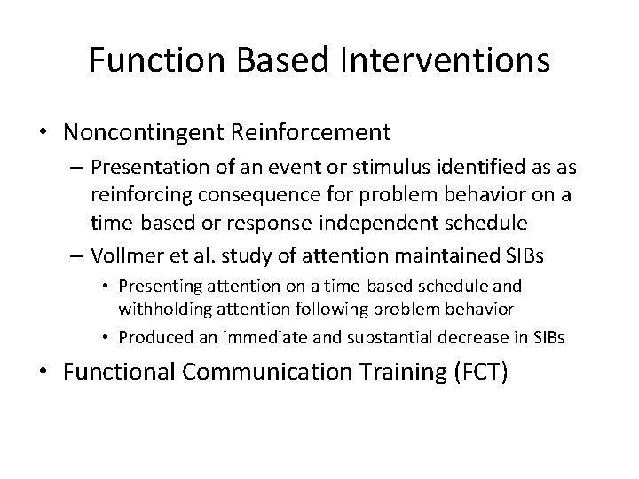 Function Based Interventions • Noncontingent Reinforcement – Presentation of an event or stimulus identified