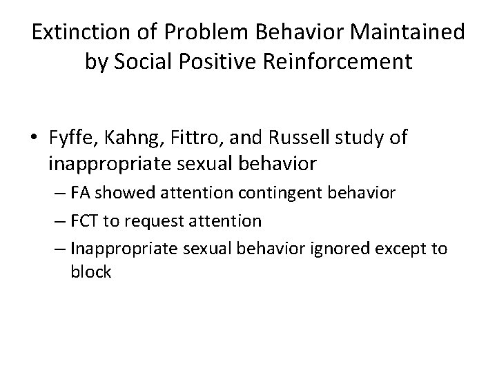 Extinction of Problem Behavior Maintained by Social Positive Reinforcement • Fyffe, Kahng, Fittro, and