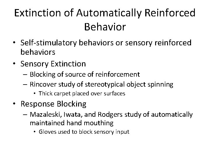 Extinction of Automatically Reinforced Behavior • Self-stimulatory behaviors or sensory reinforced behaviors • Sensory