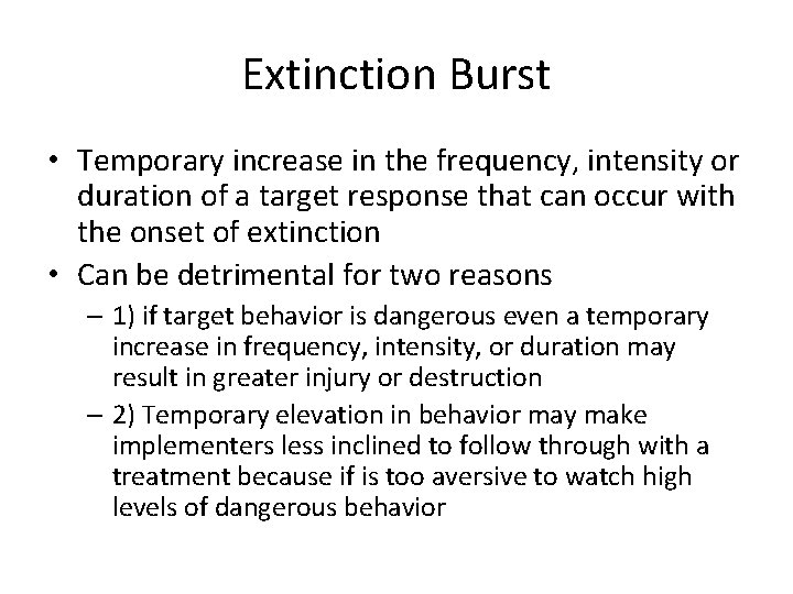 Extinction Burst • Temporary increase in the frequency, intensity or duration of a target
