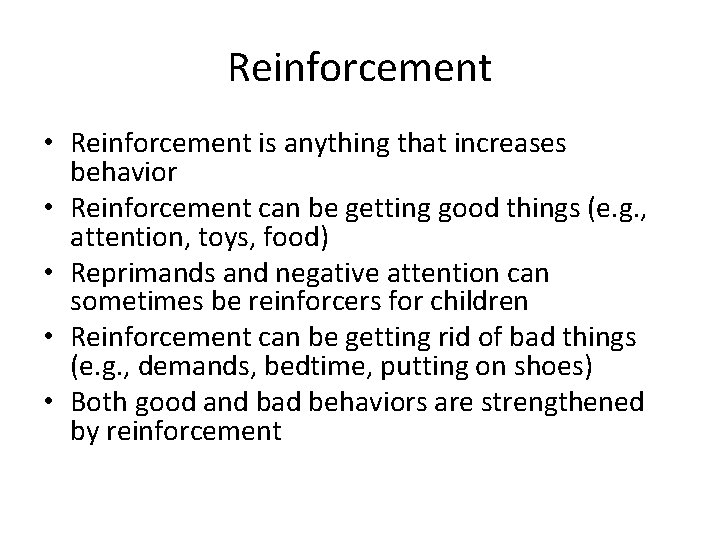 Reinforcement • Reinforcement is anything that increases behavior • Reinforcement can be getting good