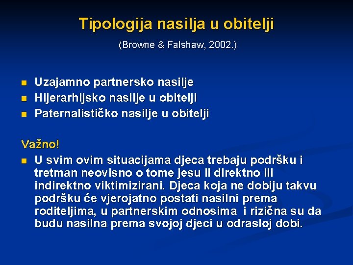 Tipologija nasilja u obitelji (Browne & Falshaw, 2002. ) n n n Uzajamno partnersko
