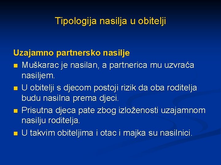 Tipologija nasilja u obitelji Uzajamno partnersko nasilje n Muškarac je nasilan, a partnerica mu