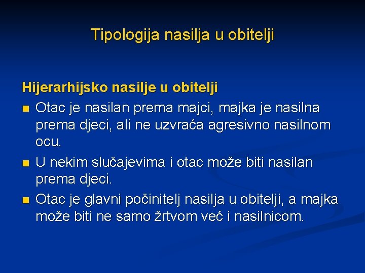 Tipologija nasilja u obitelji Hijerarhijsko nasilje u obitelji n Otac je nasilan prema majci,