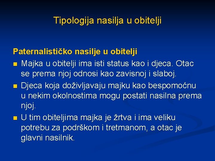 Tipologija nasilja u obitelji Paternalističko nasilje u obitelji n Majka u obitelji ima isti