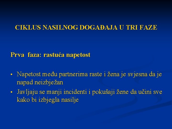 CIKLUS NASILNOG DOGAĐAJA U TRI FAZE Prva faza: rastuća napetost Napetost među partnerima raste