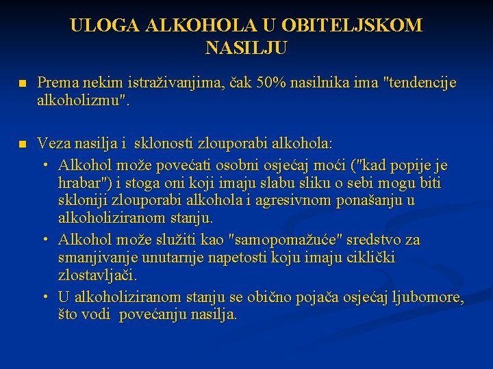 ULOGA ALKOHOLA U OBITELJSKOM NASILJU n Prema nekim istraživanjima, čak 50% nasilnika ima "tendencije