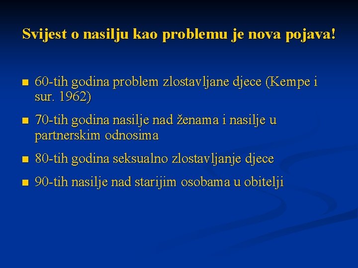 Svijest o nasilju kao problemu je nova pojava! n 60 -tih godina problem zlostavljane