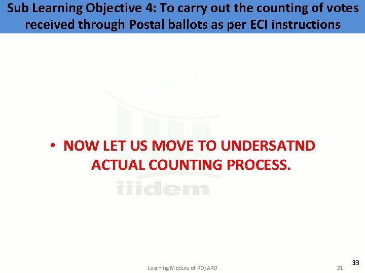 Sub Learning Objective 4: To carry out the counting of votes received through Postal
