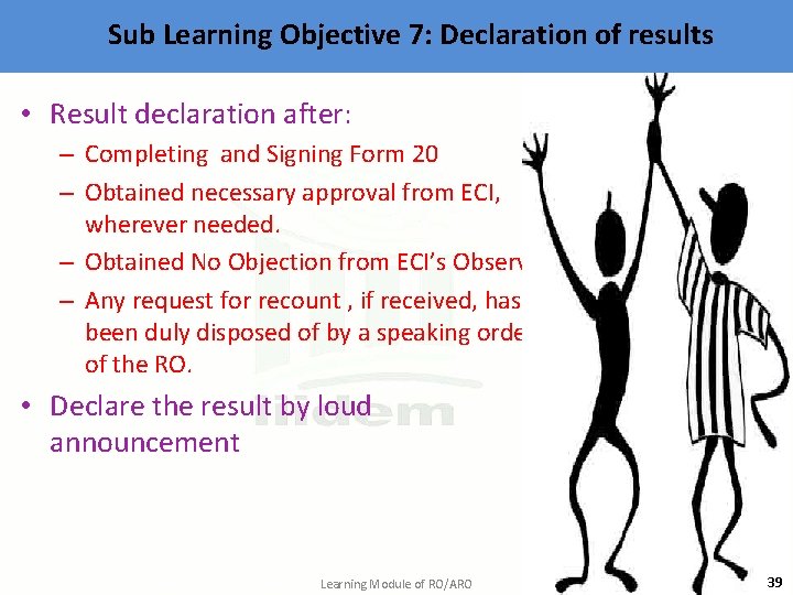 Sub Learning Objective 7: Declaration of results • Result declaration after: – Completing and