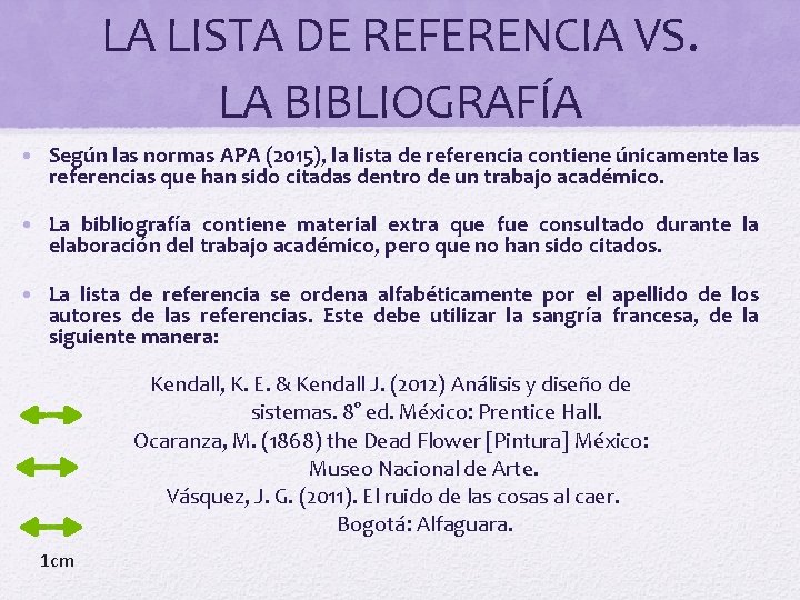 LA LISTA DE REFERENCIA VS. LA BIBLIOGRAFÍA • Según las normas APA (2015), la