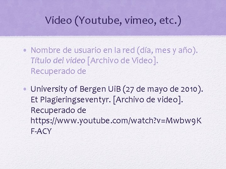 Video (Youtube, vimeo, etc. ) • Nombre de usuario en la red (día, mes