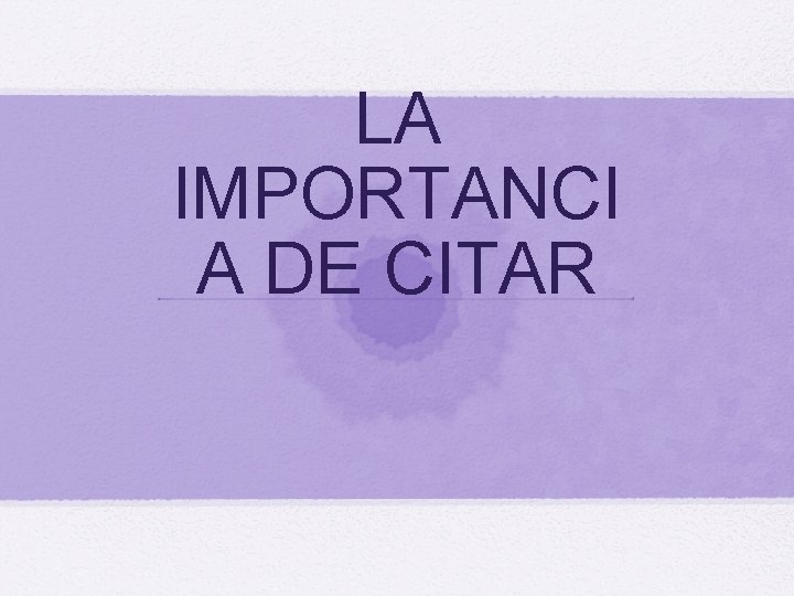 LA IMPORTANCI A DE CITAR 