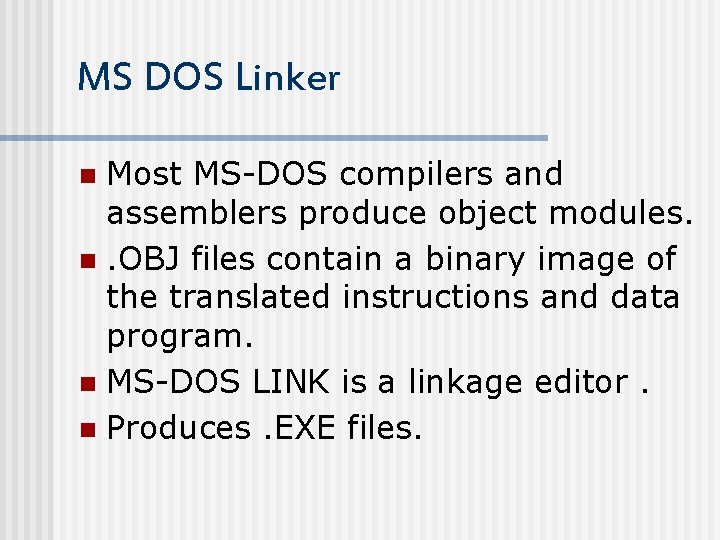 MS DOS Linker Most MS-DOS compilers and assemblers produce object modules. n. OBJ files