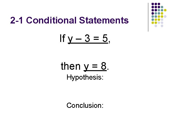 2 -1 Conditional Statements If y – 3 = 5, then y = 8.