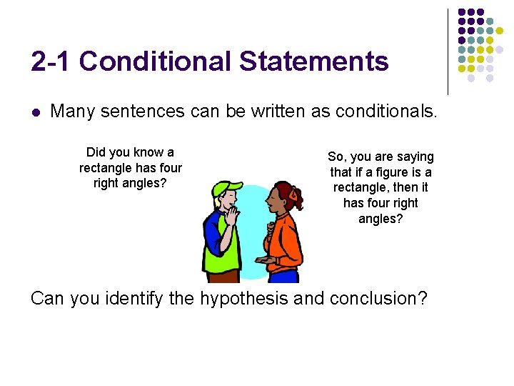 2 -1 Conditional Statements l Many sentences can be written as conditionals. Did you