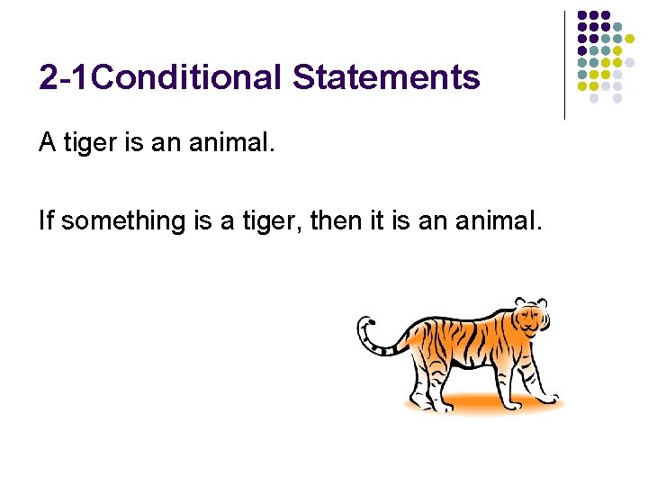 2 -1 Conditional Statements A tiger is an animal. If something is a tiger,