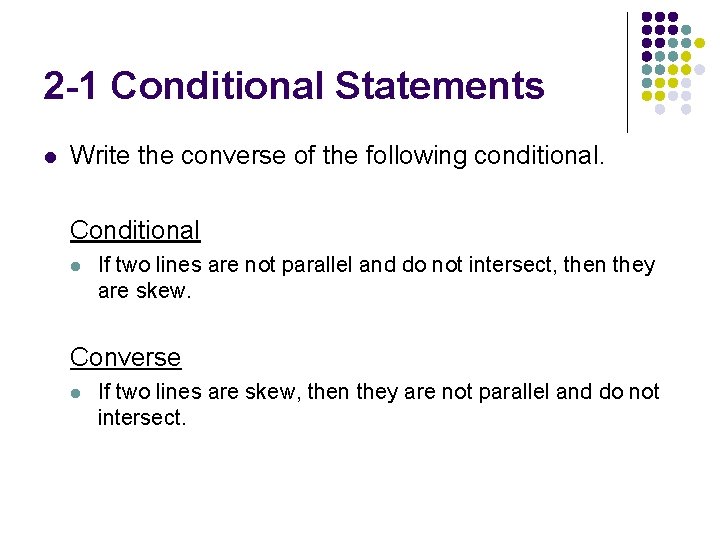2 -1 Conditional Statements l Write the converse of the following conditional. Conditional l