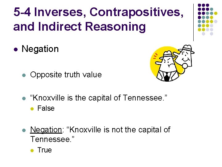 5 -4 Inverses, Contrapositives, and Indirect Reasoning l Negation l Opposite truth value l