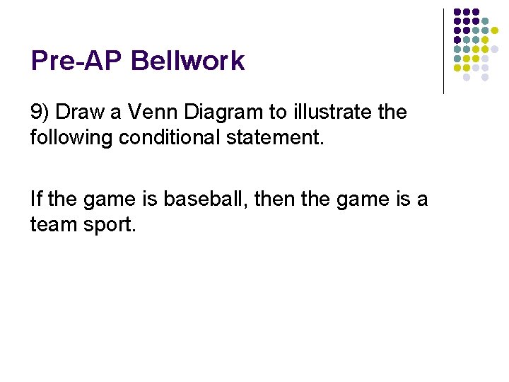 Pre-AP Bellwork 9) Draw a Venn Diagram to illustrate the following conditional statement. If