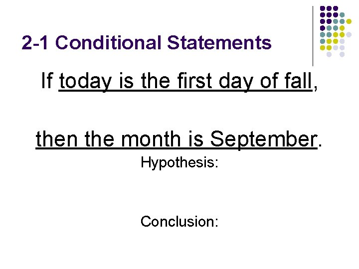 2 -1 Conditional Statements If today is the first day of fall, then the