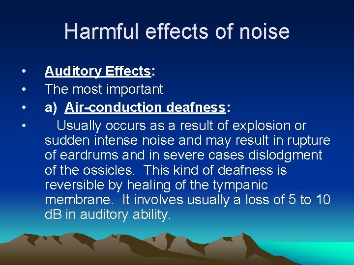 Harmful effects of noise • • Auditory Effects: The most important a) Air-conduction deafness: